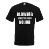 BlowJob Is Better T-Shirt with print