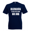 BlowJob Is Better T-Shirt with print