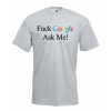 F@ck Google Ask Me T-Shirt with print