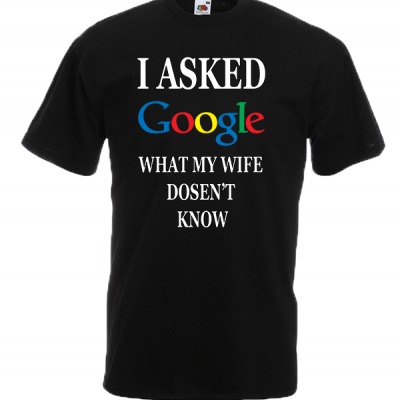 I Asked Google Wife T-Shirt with print