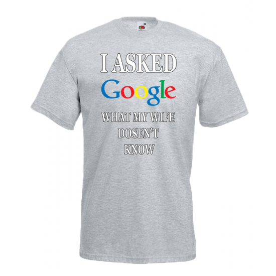 I Asked Google Wife T-Shirt with print