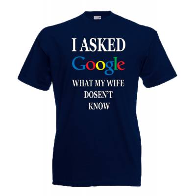 I Asked Google Wife T-Shirt με στάμπα