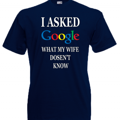 I Asked Google Wife T-Shirt with print