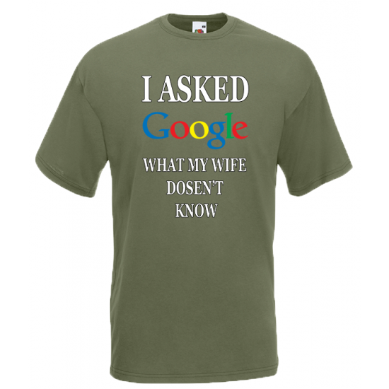 I Asked Google Wife T-Shirt with print