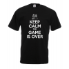 Keep Calm The Game Is Over T-Shirt with print