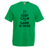 Keep Calm The Game Is Over T-Shirt with print