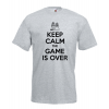 Keep Calm The Game Is Over T-Shirt with print