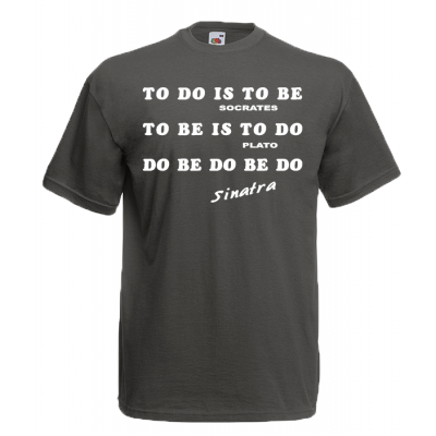 To Do Is To Be T-Shirt with print
