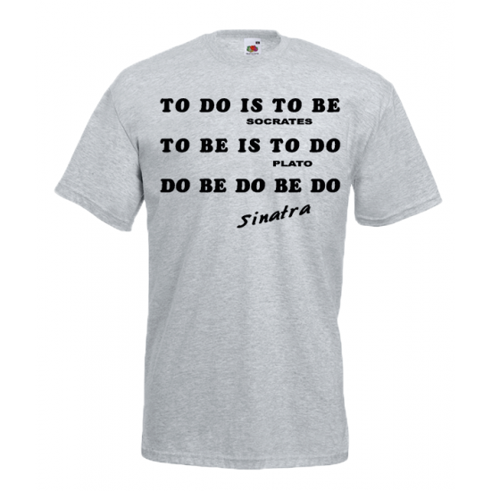 To Do Is To Be T-Shirt with print