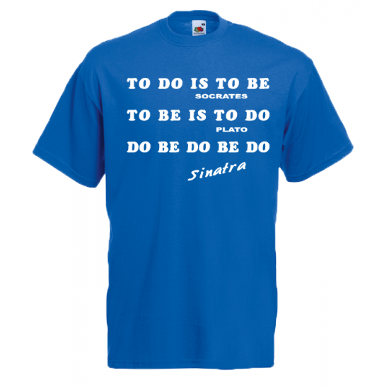 To Do Is To Be T-Shirt with print
