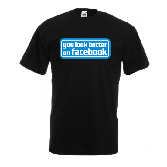 You Look Better On Facebook T-Shirt with print