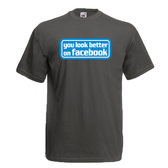 You Look Better On Facebook T-Shirt with print