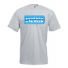You Look Better On Facebook T-Shirt with print