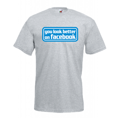 You Look Better On Facebook T-Shirt with print