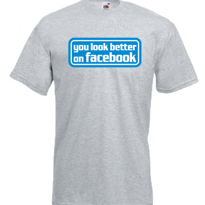 You Look Better On Facebook T-Shirt with print