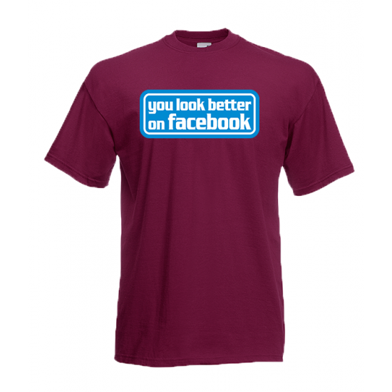 You Look Better On Facebook T-Shirt with print