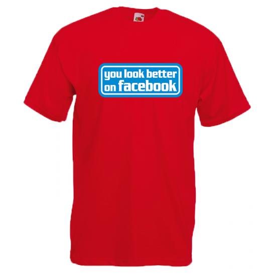 You Look Better On Facebook T-Shirt with print