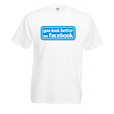 You Look Better On Facebook T-Shirt with print