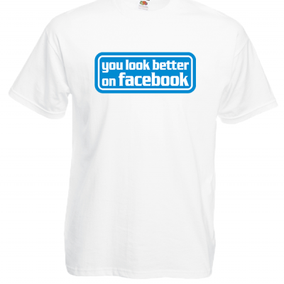 You Look Better On Facebook T-Shirt with print