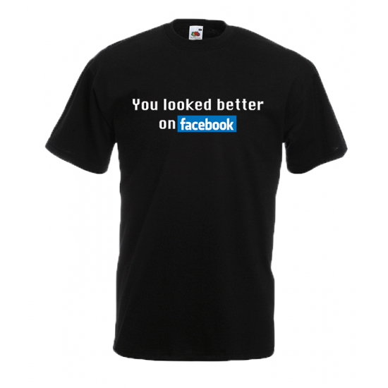 You Looked Better On Facebook T-Shirt with print