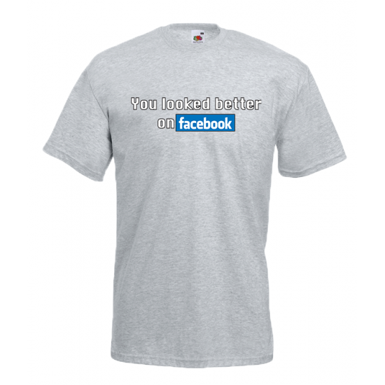 You Looked Better On Facebook T-Shirt with print