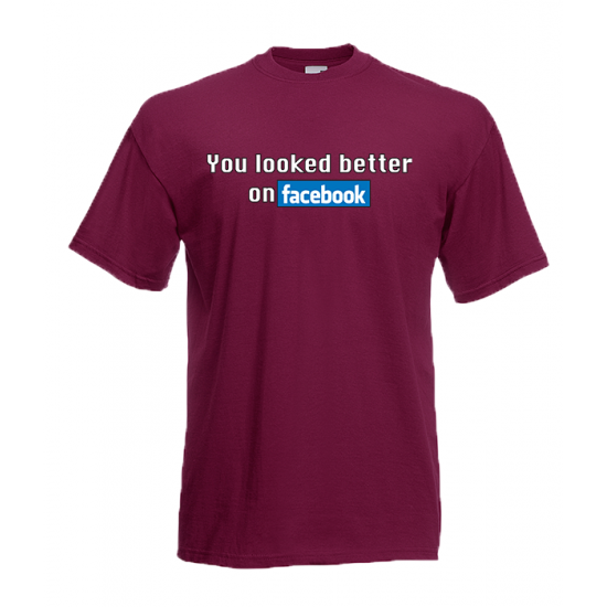 You Looked Better On Facebook T-Shirt with print