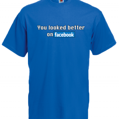 You Looked Better On Facebook T-Shirt with print